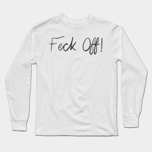 Feck off Long Sleeve T-Shirt